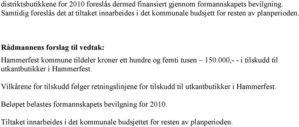Rådmannens forslag til vedtak: Hammerfest kommune tildeler kroner ett hundre og femti tusen 150.