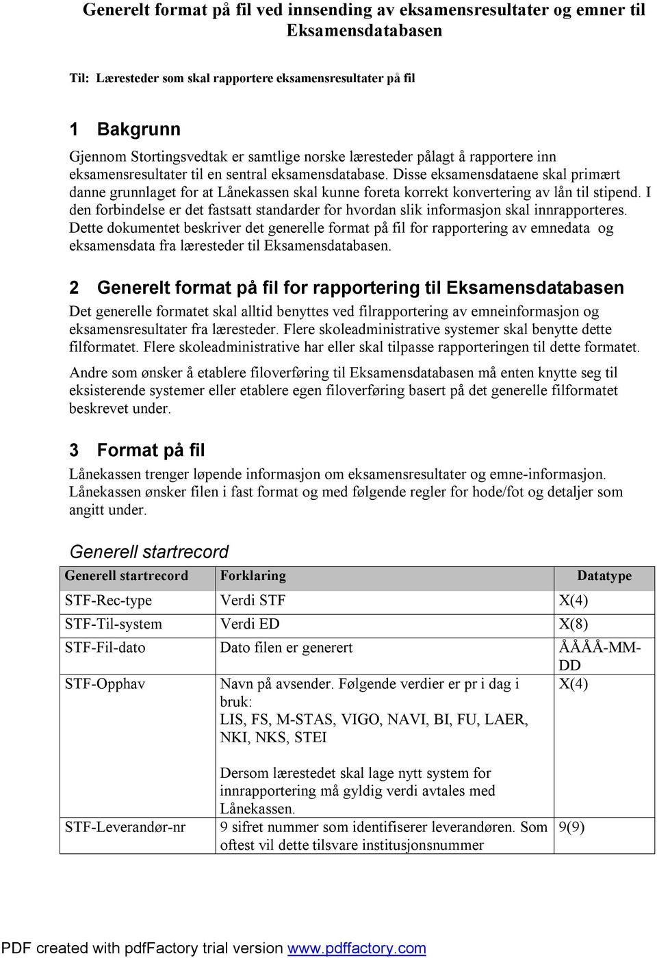 I dn forbindls r dt fastsatt standardr for hvordan slik informasjon skal innrapportrs.