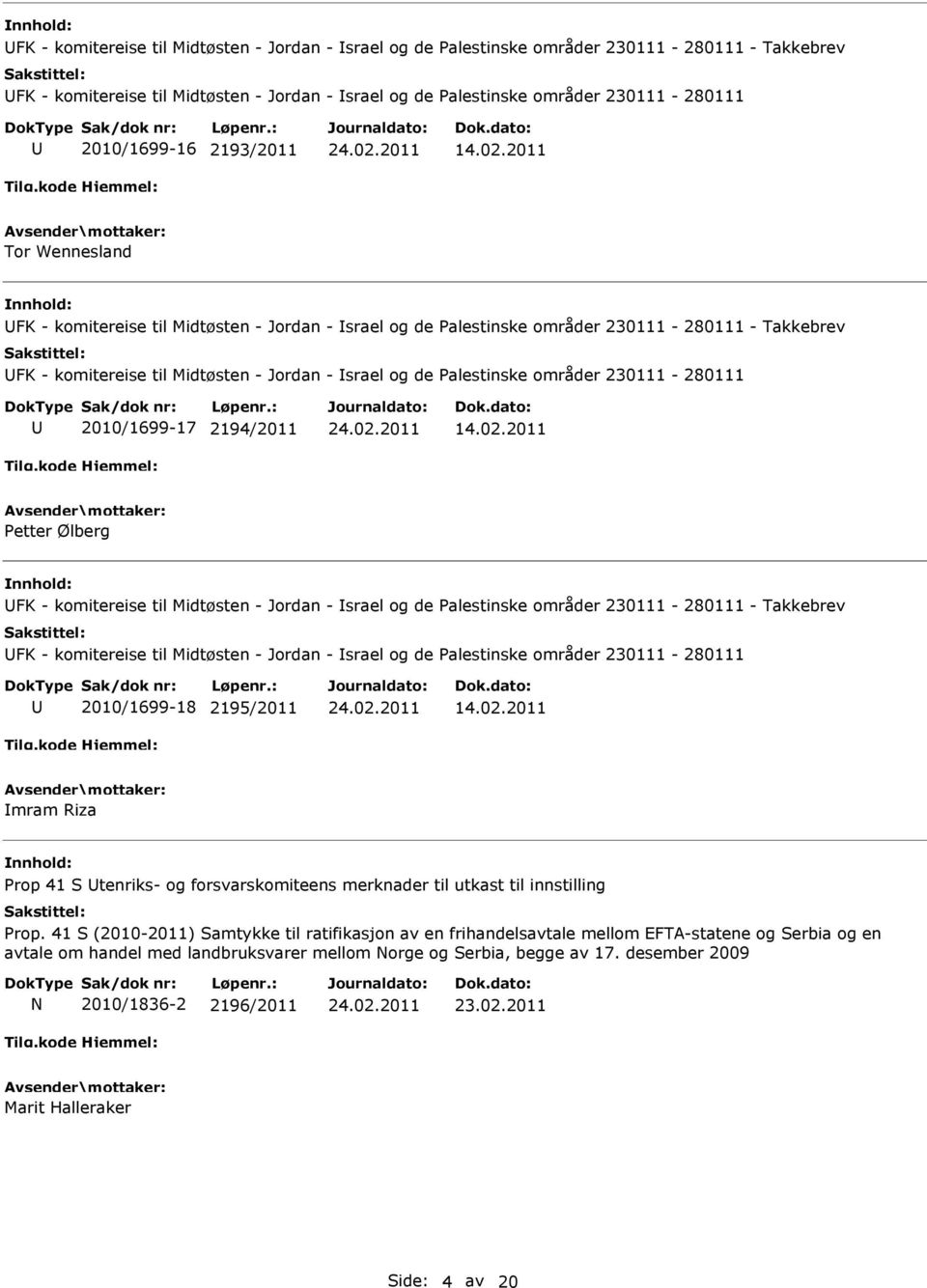 41 S (2010-2011) Samtykke til ratifikasjon av en frihandelsavtale mellom EFTA-statene og Serbia og en avtale om handel med landbruksvarer mellom Norge og Serbia, begge av 17.