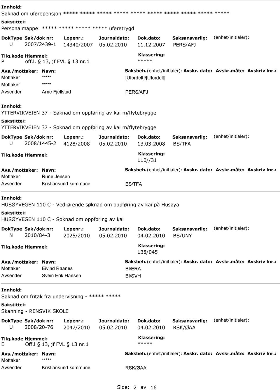 2008 BS/TFA 110//31 Avs./mottaker: Navn: Saksbeh. Avskr. dato: Avskr.måte: Avskriv lnr.