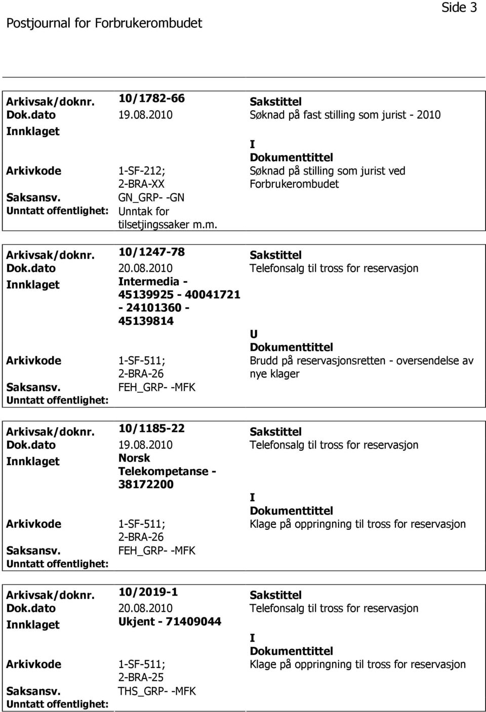 FEH_GRP- -MFK Arkivsak/doknr. 10/1185-22 Sakstittel Dok.dato 19.08.