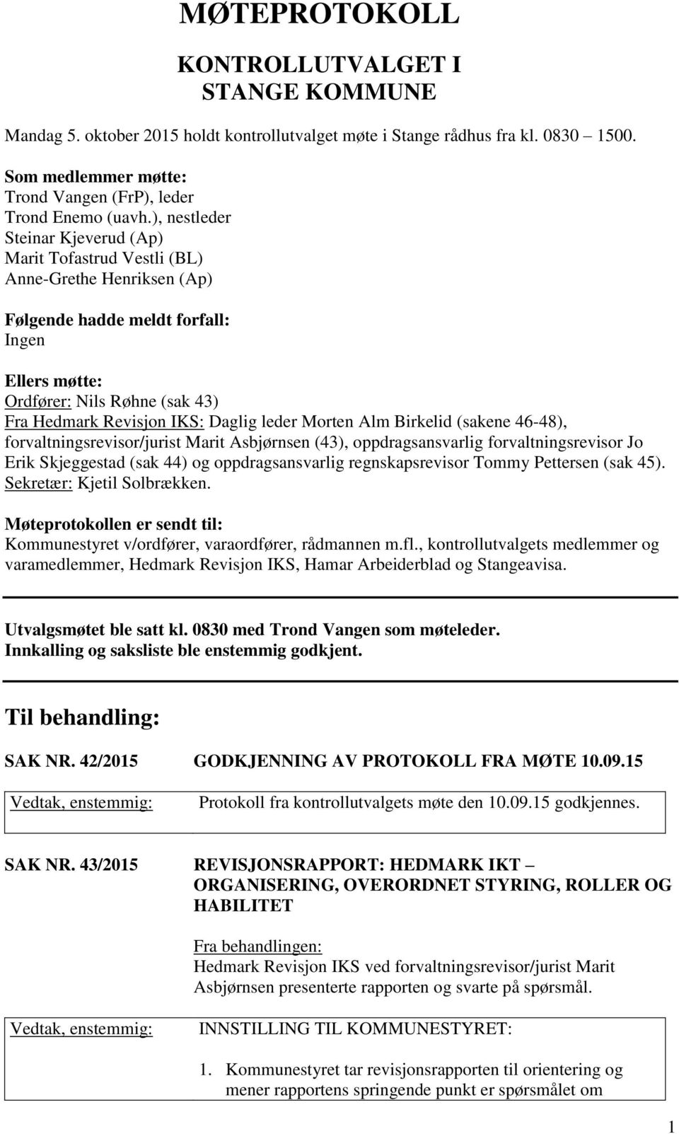 Daglig leder Morten Alm Birkelid (sakene 46-48), forvaltningsrevisor/jurist Marit Asbjørnsen (43), oppdragsansvarlig forvaltningsrevisor Jo Erik Skjeggestad (sak 44) og oppdragsansvarlig