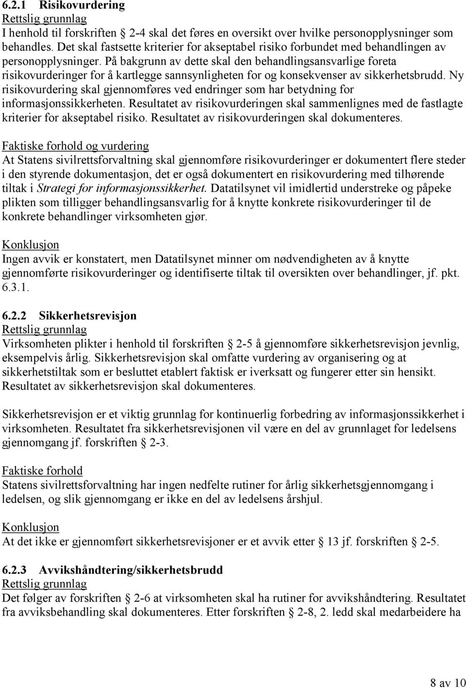 På bakgrunn av dette skal den behandlingsansvarlige foreta risikovurderinger for å kartlegge sannsynligheten for og konsekvenser av sikkerhetsbrudd.