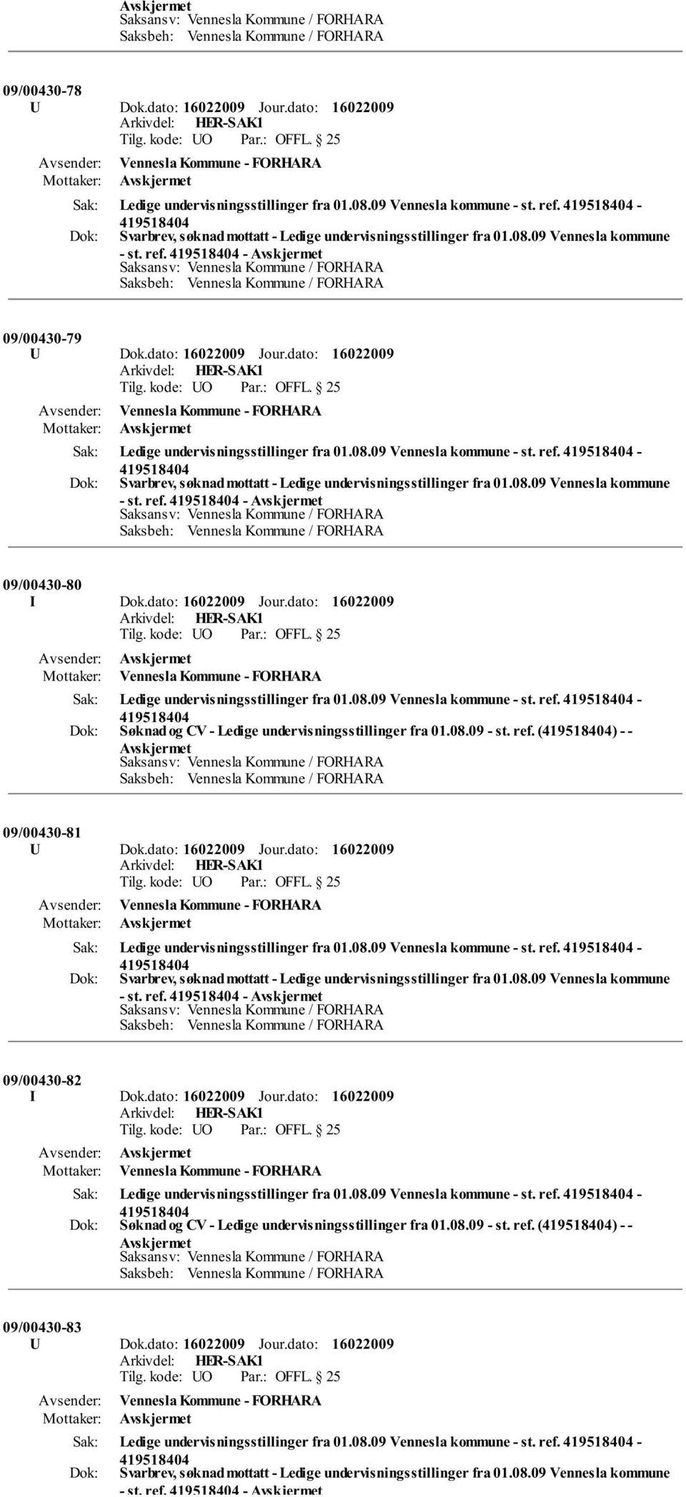 () - - 09/00430-81 U Dok.dato: Jour.dato: - st. ref. - 09/00430-82 I Dok. () - - 09/00430-83 U Dok.