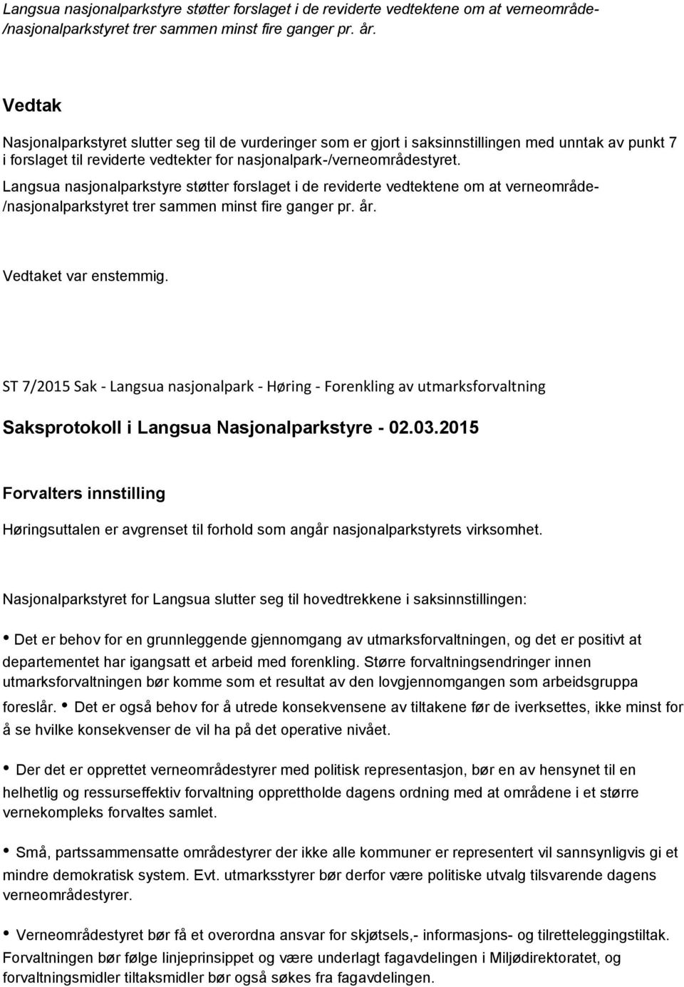 ST 7/2015 Sak - Langsua nasjonalpark - Høring - Forenkling av utmarksforvaltning Forvalters innstilling Høringsuttalen er avgrenset til forhold som angår nasjonalparkstyrets virksomhet.