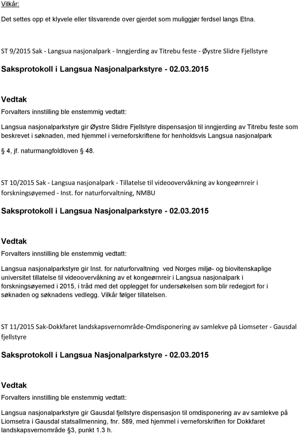 beskrevet i søknaden, med hjemmel i verneforskriftene for henholdsvis Langsua nasjonalpark 4, jf. naturmangfoldloven 48.
