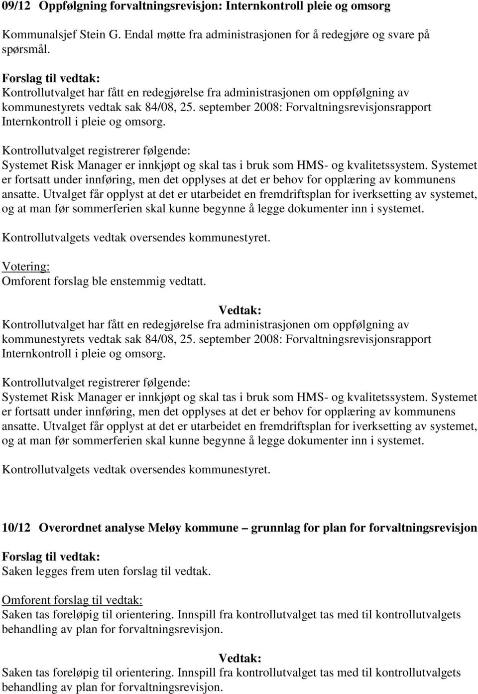 Kontrollutvalget registrerer følgende: Systemet Risk Manager er innkjøpt og skal tas i bruk som HMS- og kvalitetssystem.