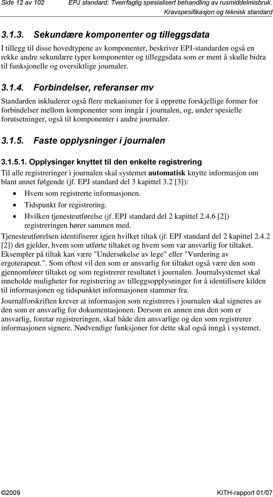 bidra til funksjonelle og oversiktlige journaler. 3..4.