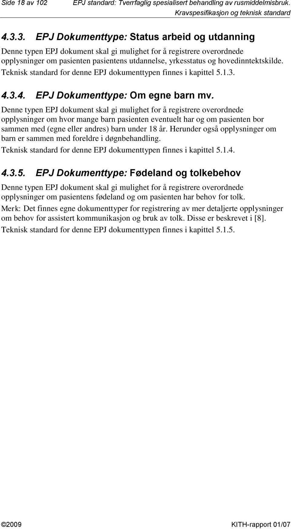 hovedinntektskilde. Teknisk standard for denne EPJ dokumenttypen finnes i kapittel 5..3. 4.3.4. EPJ Dokumenttype: Om egne barn mv.