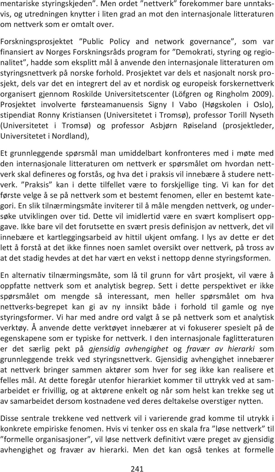 internasjonale litteraturen om styringsnettverk på norske forhold.