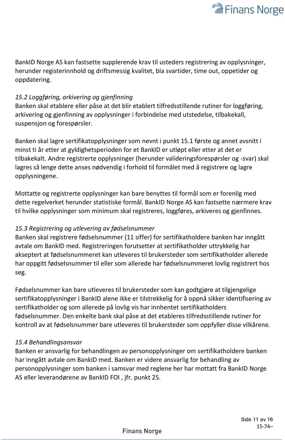 utstedelse, tilbakekall, suspensjon og forespørsler. Banken skal lagre sertifikatopplysninger som nevnt i punkt 15.