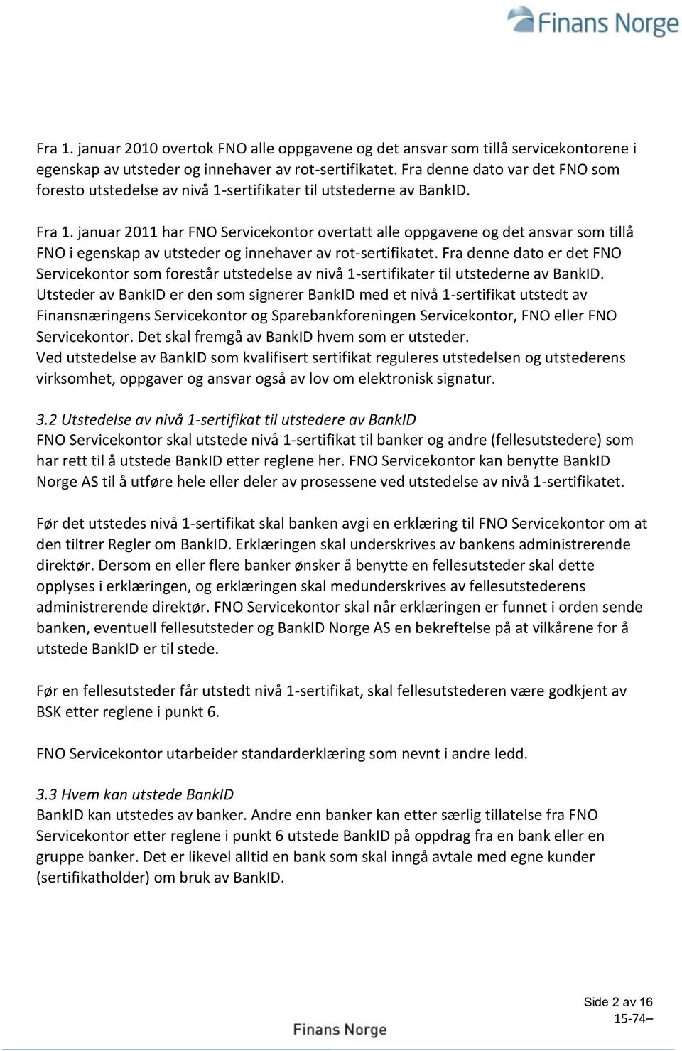 januar 2011 har FNO Servicekontor overtatt alle oppgavene og det ansvar som tillå FNO i egenskap av utsteder og innehaver av rot-sertifikatet.