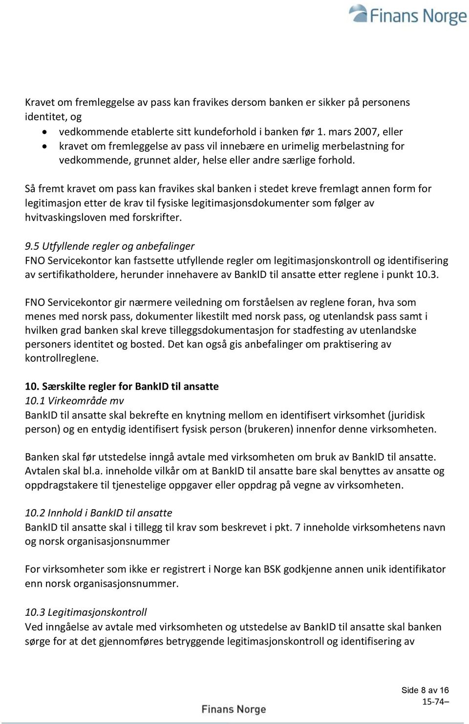 Så fremt kravet om pass kan fravikes skal banken i stedet kreve fremlagt annen form for legitimasjon etter de krav til fysiske legitimasjonsdokumenter som følger av hvitvaskingsloven med forskrifter.