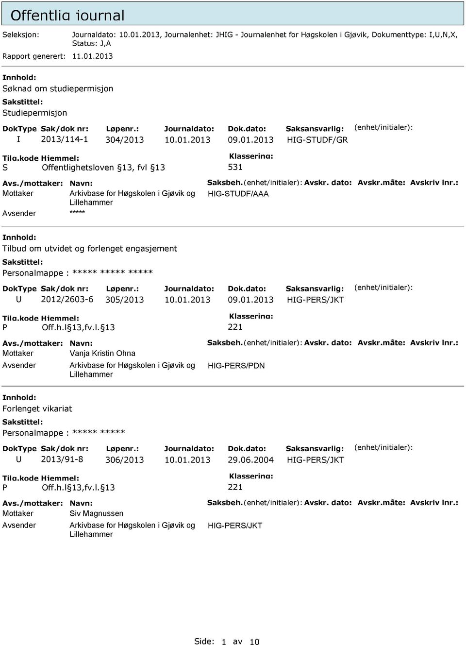 måte: Avskriv lnr.: Mottaker HG-STDF/AAA ***** Tilbud om utvidet og forlenget engasjement ersonalmappe : ***** ***** ***** 2012/2603-6 305/2013 Avs./mottaker: Navn: Saksbeh.