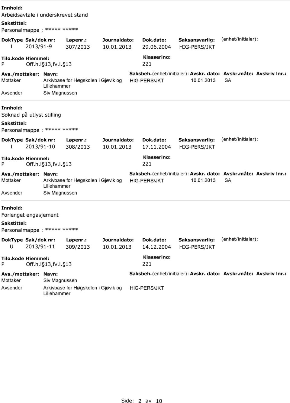 : Mottaker SA Siv Magnussen Søknad på utlyst stilling ersonalmappe : ***** ***** 2013/91-10 308/2013 17.11.2004 Avs.