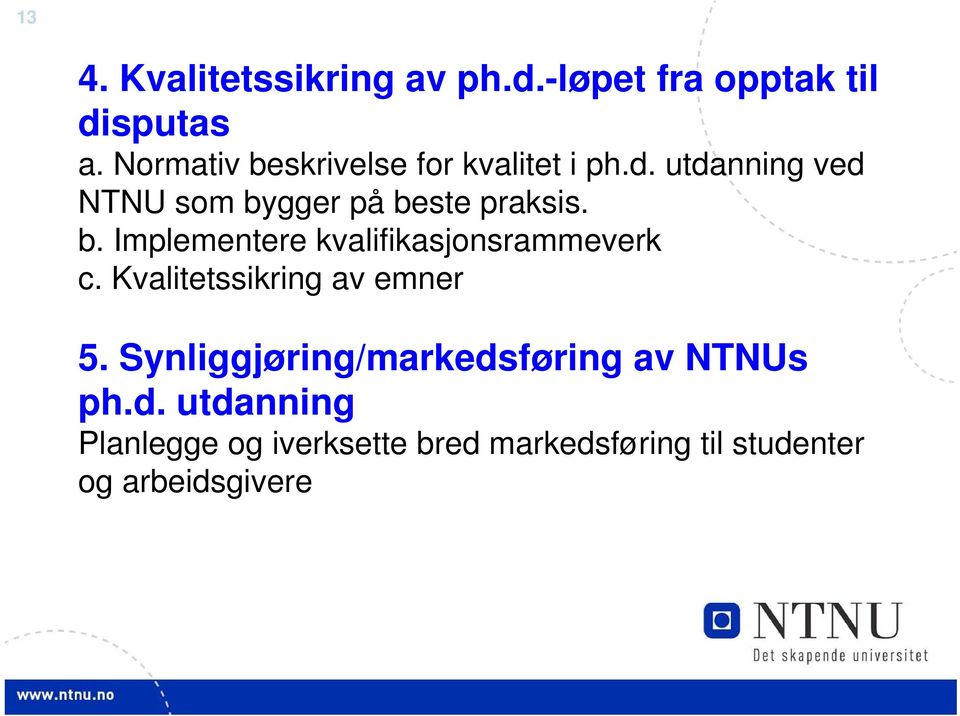 b. Implementere kvalifikasjonsrammeverk c. Kvalitetssikring av emner 5.