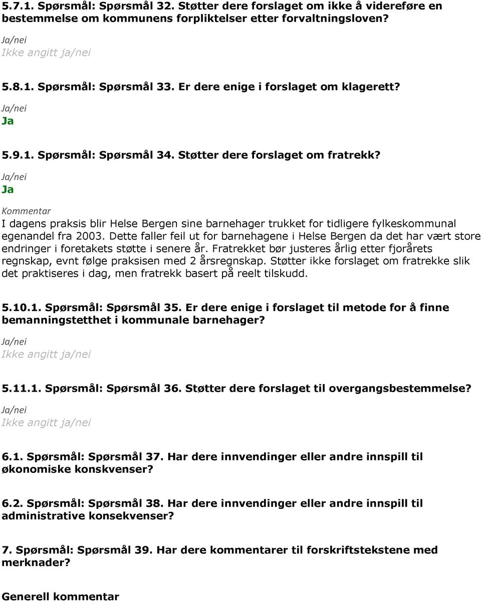 Kommentar I dagens praksis blir Helse Bergen sine barnehager trukket for tidligere fylkeskommunal egenandel fra 2003.