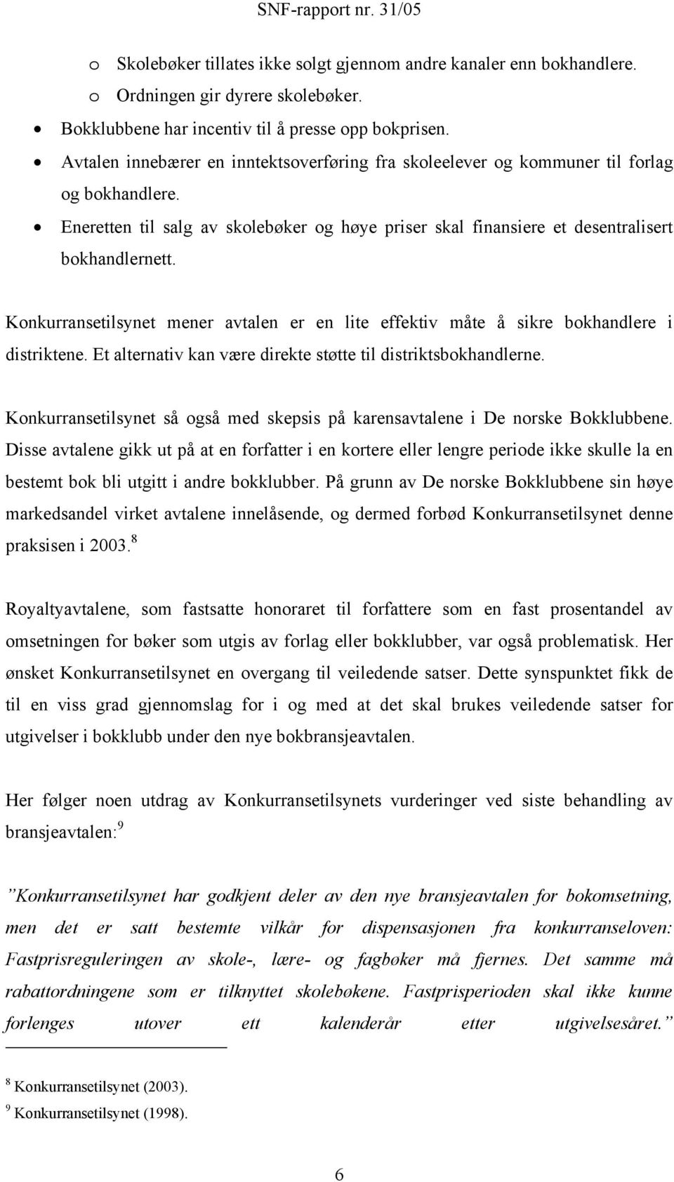 Konkurransetilsynet mener avtalen er en lite effektiv måte å sikre bokhandlere i distriktene. Et alternativ kan være direkte støtte til distriktsbokhandlerne.