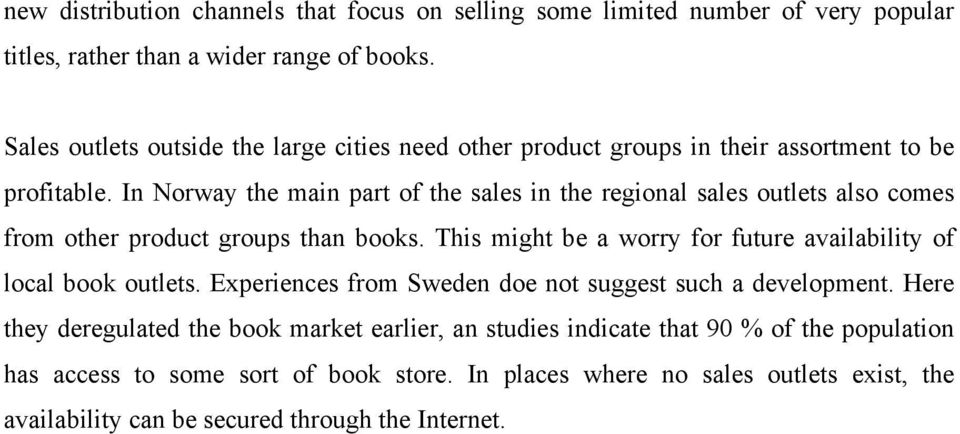 In Norway the main part of the sales in the regional sales outlets also comes from other product groups than books.