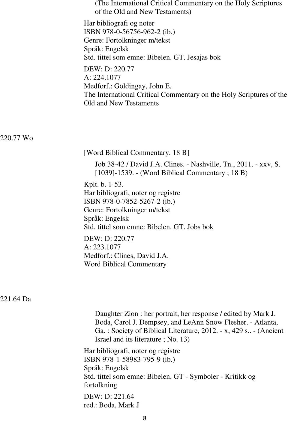 77 Wo [Word Biblical Commentary. 18 B] Job 38-42 / David J.A. Clines. - Nashville, Tn., 2011. - xxv, S. [1039]-1539. - (Word Biblical Commentary ; 18 B) Kplt. b. 1-53.