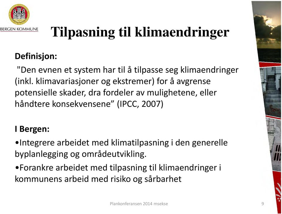 konsekvensene (IPCC, 2007) I Bergen: Integrere arbeidet med klimatilpasning i den generelle byplanlegging og
