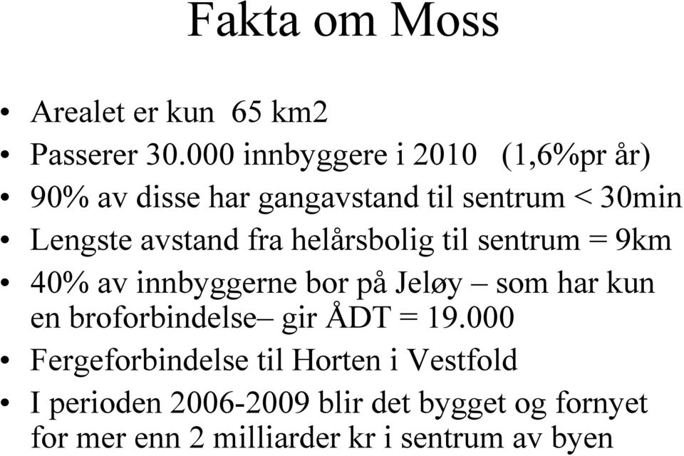 avstand fra helårsbolig til sentrum = 9km 40% av innbyggerne bor på Jeløy som har kun en