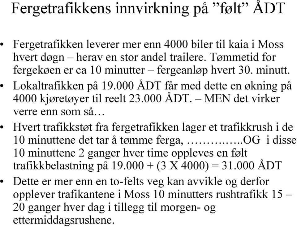 får med dette en økning på 4000 kjøretøyer til reelt 23.000 ÅDT.