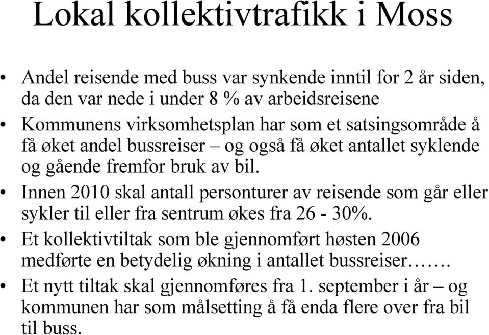 Innen 2010 skal antall personturer av reisende som går eller sykler til eller fra sentrum økes fra 26-30%.