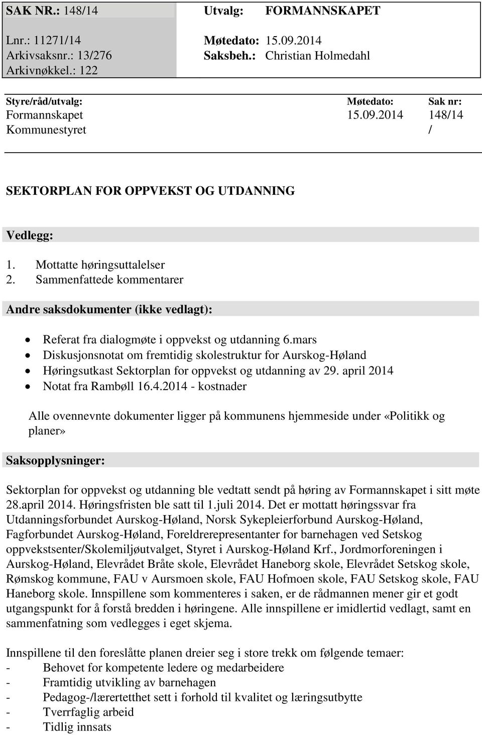 mars Diskusjonsnotat om fremtidig skolestruktur for Aurskog-Høland Høringsutkast Sektorplan for oppvekst og utdanning av 29. april 2014 