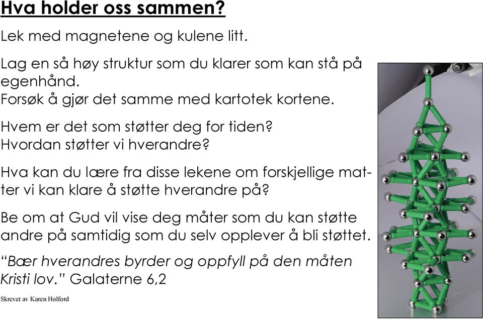 Hva kan du lære fra disse lekene om forskjellige matter vi kan klare å støtte hverandre på?