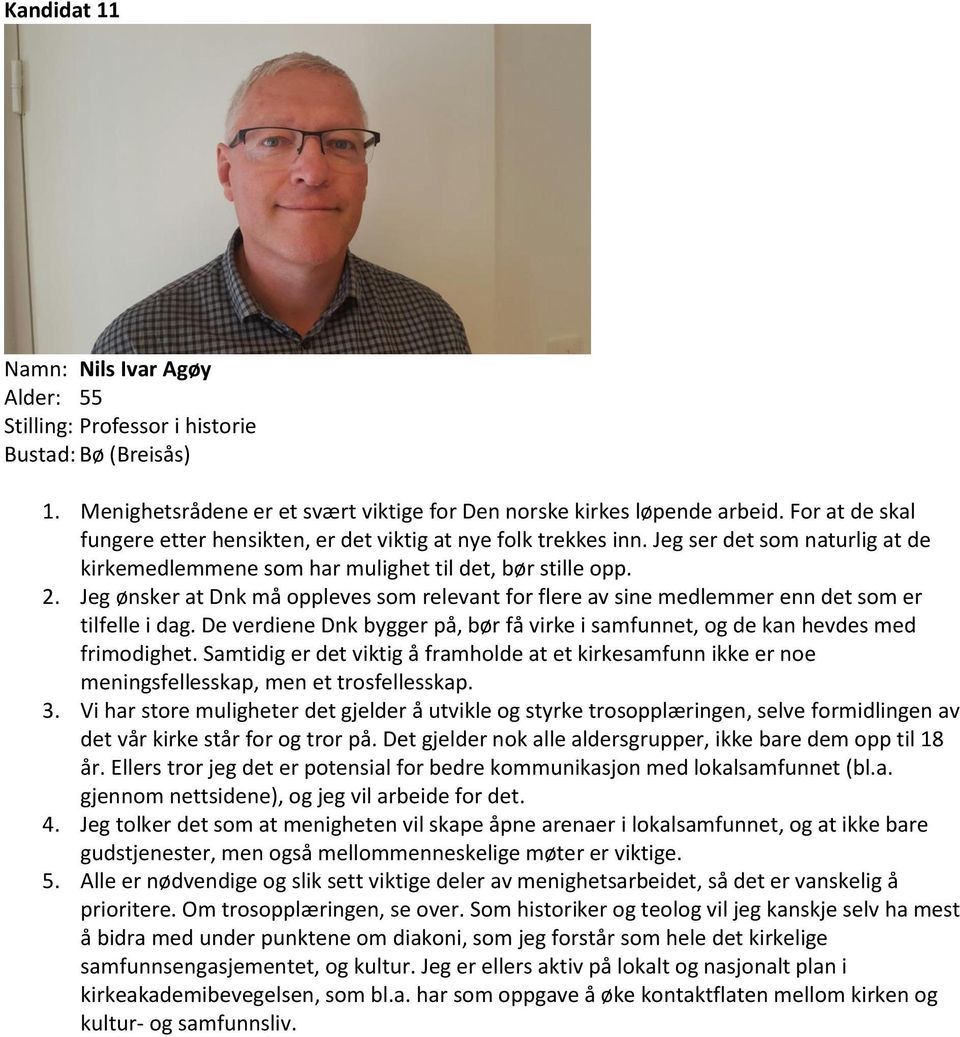 Jeg ønsker at Dnk må oppleves som relevant for flere av sine medlemmer enn det som er tilfelle i dag. De verdiene Dnk bygger på, bør få virke i samfunnet, og de kan hevdes med frimodighet.