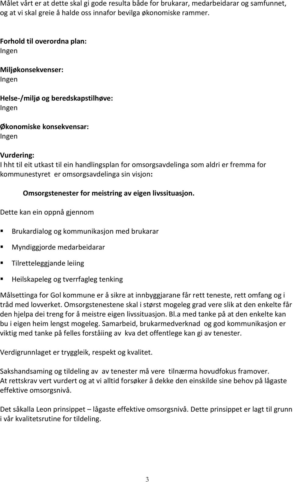 fremma for kommunestyret er omsorgsavdelinga sin visjon: Omsorgstenester for meistring av eigen livssituasjon.