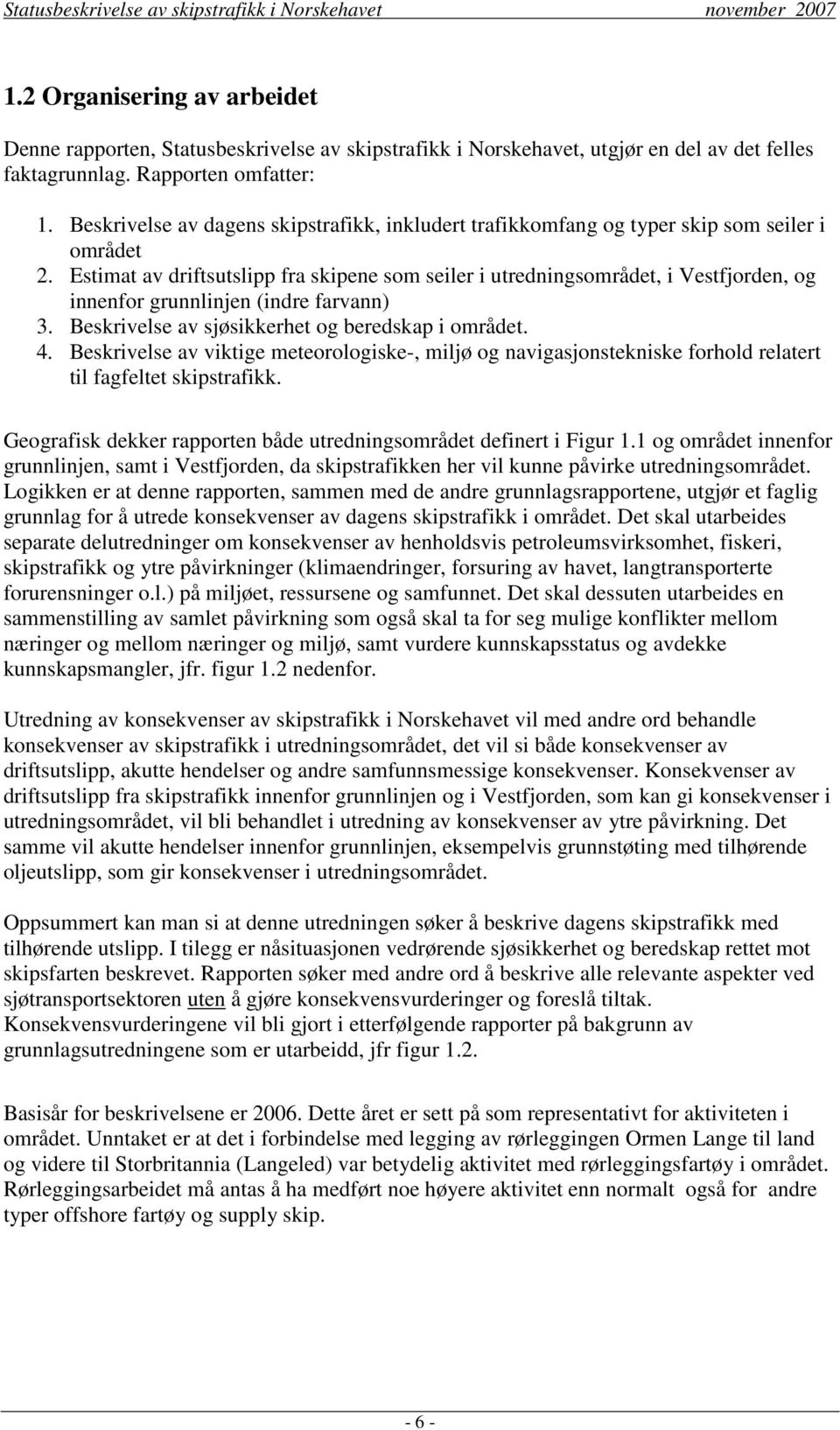 Estimat av driftsutslipp fra skipene som seiler i utredningsområdet, i Vestfjorden, og innenfor grunnlinjen (indre farvann) 3. Beskrivelse av sjøsikkerhet og beredskap i området. 4.