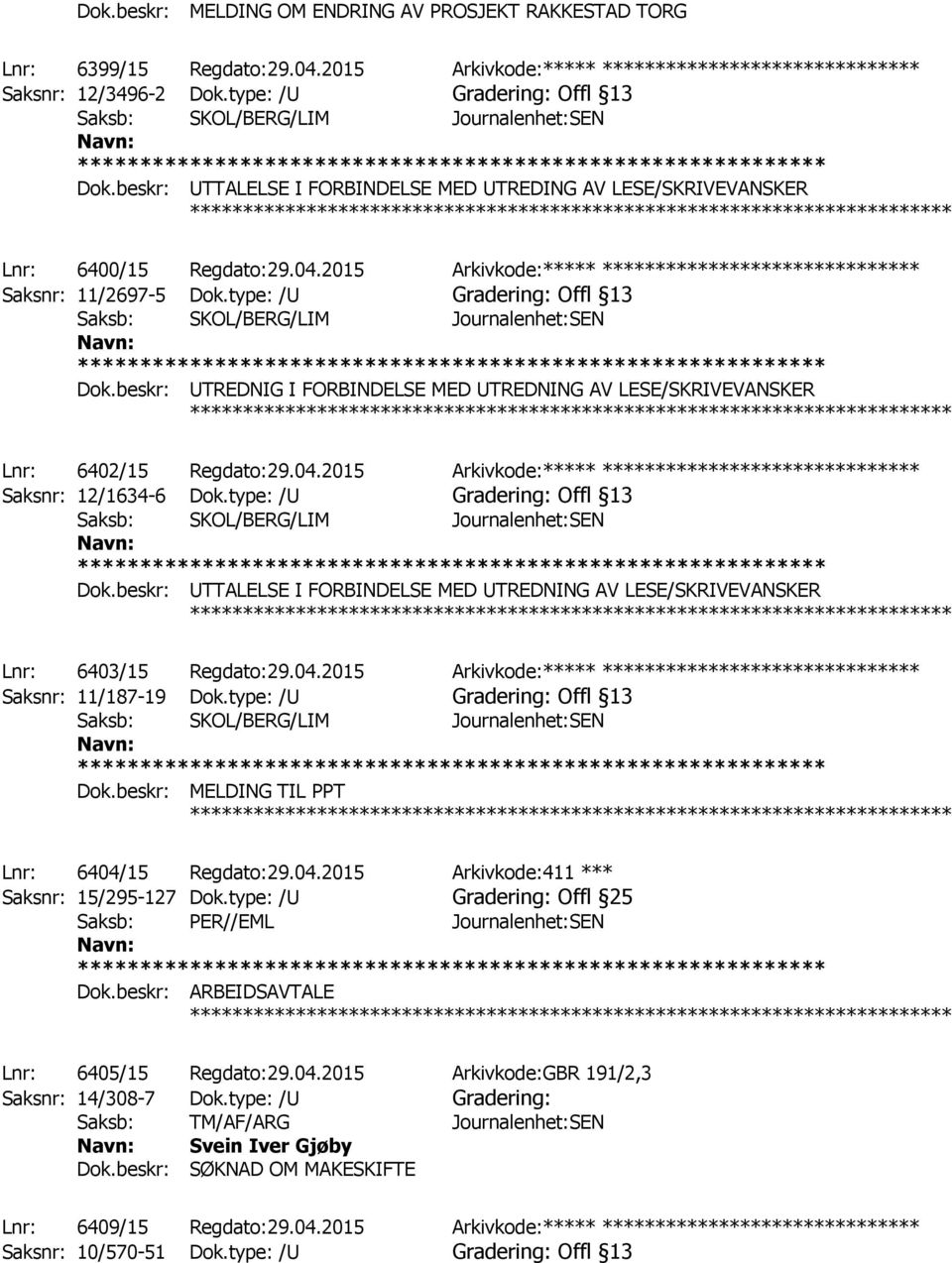 2015 Arkivkode:***** ****************************** Saksnr: 11/2697-5 Dok.type: /U Gradering: Offl 13 Saksb: SKOL/BERG/LIM Journalenhet:SEN Dok.