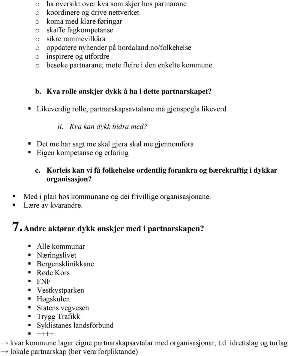 Likeverdig rolle, partnarskapsavtalane må gjenspegla likeverd ii. Kva kan dykk bidra med? Det me har sagt me skal gjera skal me gjennomføra Eigen kompetanse og erfaring c.