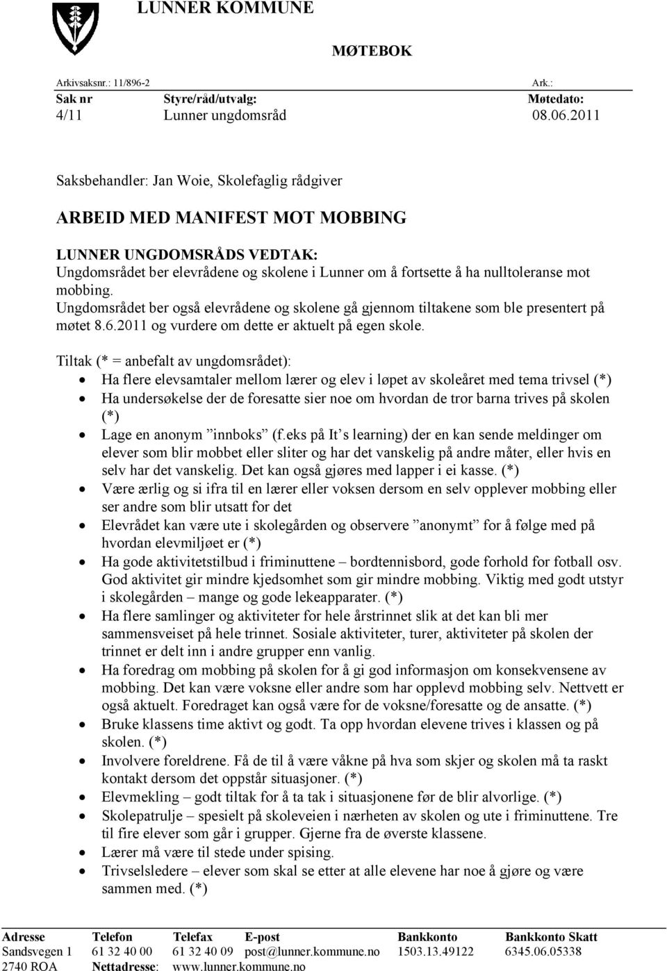 mobbing. Ungdomsrådet ber også elevrådene og skolene gå gjennom tiltakene som ble presentert på møtet 8.6.2011 og vurdere om dette er aktuelt på egen skole.