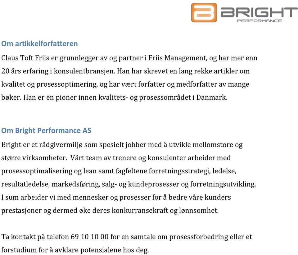 Om Bright Performance AS Bright er et rådgivermiljø som spesielt jobber med å utvikle mellomstore og større virksomheter.