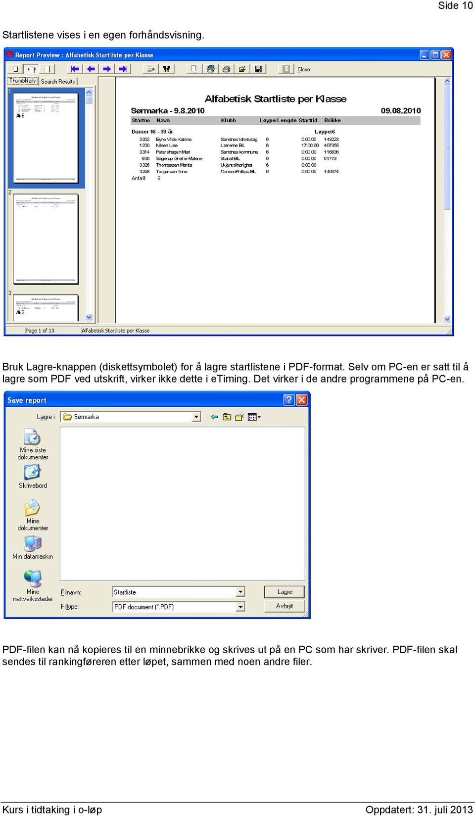 Selv om PC-en er satt til å lagre som PDF ved utskrift, virker ikke dette i etiming.