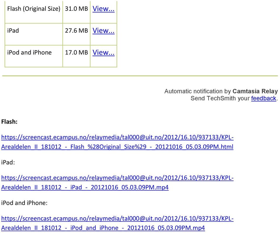 09PM.html ipad: https://screencast.ecampus.no/relaymedia/tal000@uit.no/2012/16.10/937133/kpl- Arealdelen_II_181012_-_iPad_-_20121016_05.03.09PM.mp4 ipod and iphone: https://screencast.
