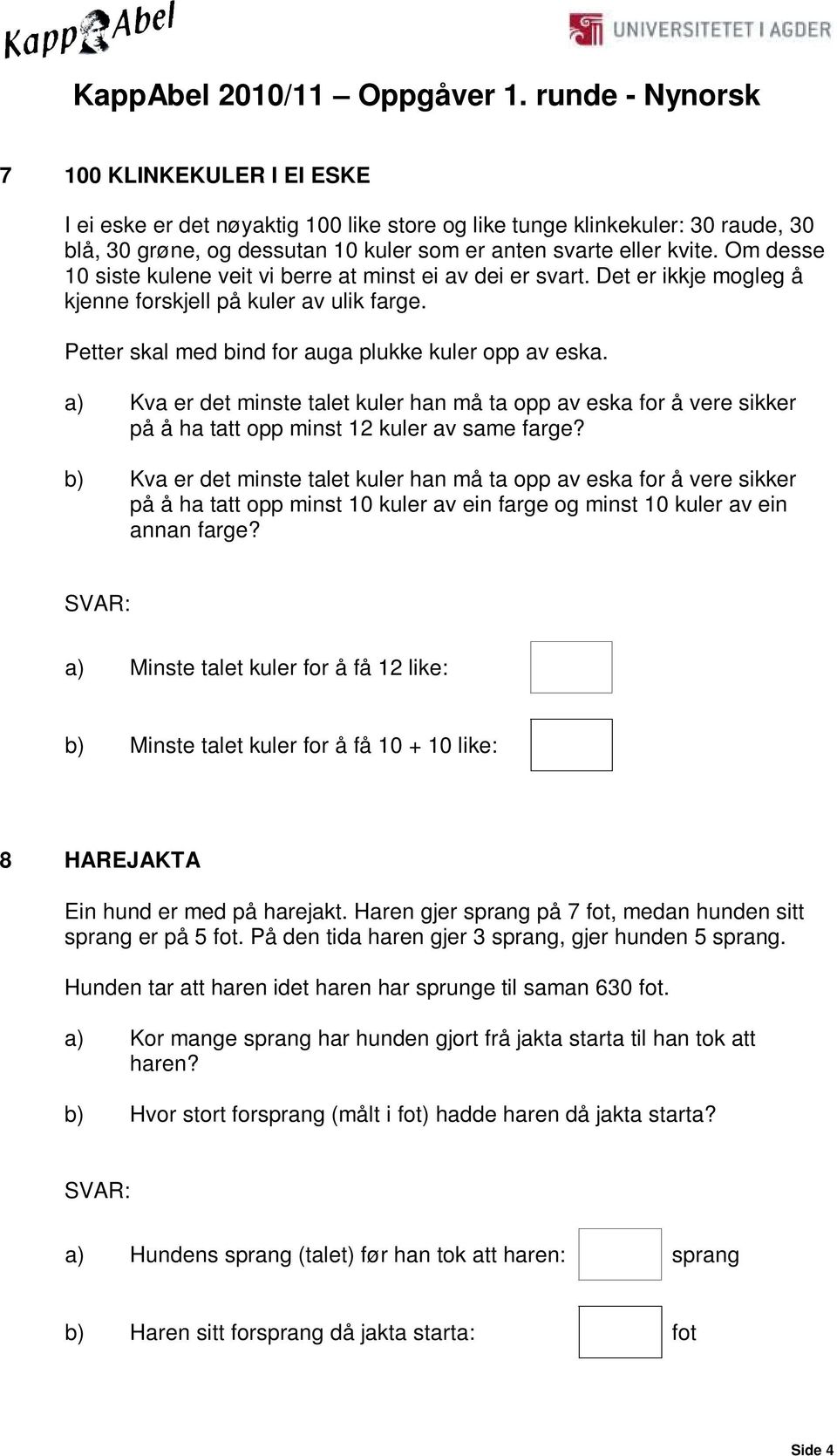 a) Kva er det minste talet kuler han må ta opp av eska for å vere sikker på å ha tatt opp minst 12 kuler av same farge?