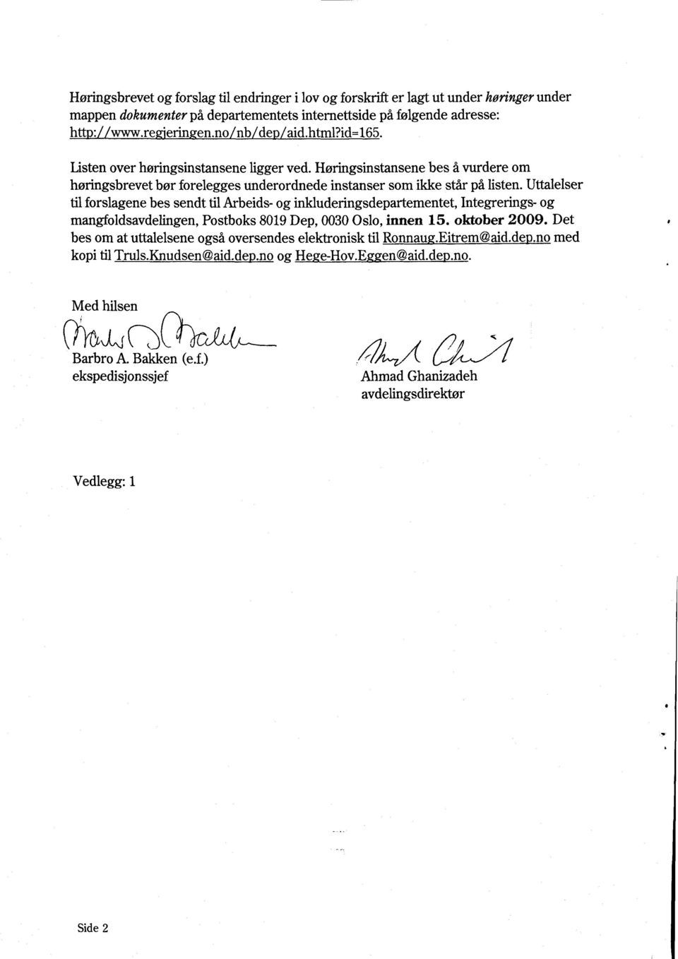 Uttalelser til forslagene bes sendt til Arbeids- og inkluderingsdepartementet, Integrerings- og mangfoldsavdelingen, Postboks 8019 Dep, 0030 Oslo, innen 15. oktober 2009.