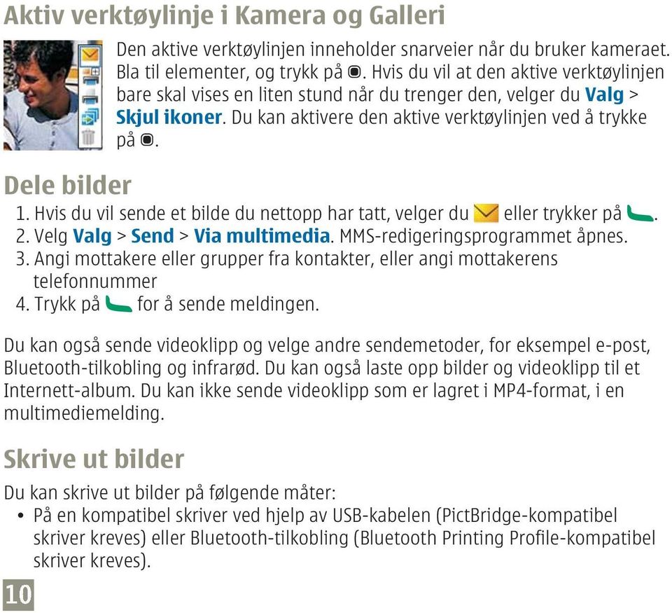 Hvis du vil sende et bilde du nettopp har tatt, velger du eller trykker på. 2. Velg Valg > Send > Via multimedia. MMS-redigeringsprogrammet åpnes. 3.