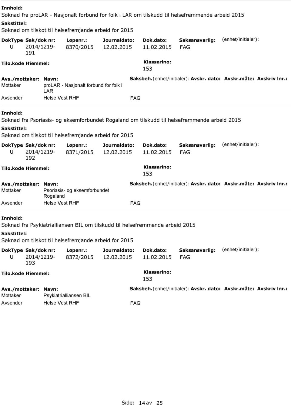 til helsefremmende arbeid 2015 192 8371/2015 Mottaker Psoriasis- og eksemforbundet Rogaland Søknad fra