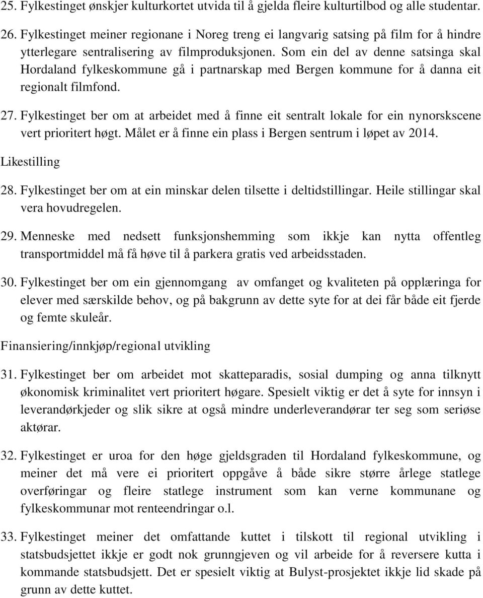Som ein del av denne satsinga skal Hordaland fylkeskommune gå i partnarskap med Bergen kommune for å danna eit regionalt filmfond. 27.