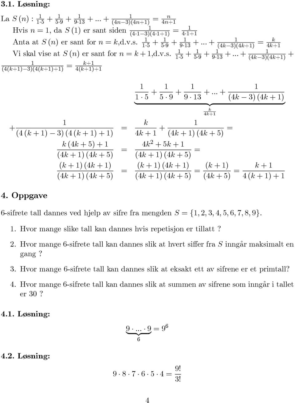 .. + (4k 3) (4k +) {z } k 4k+ k 4k + + (4k +)(4k +5) 4k +5k + (4k +)(4k +5) (k +)(4k +) (k +) (4k +)(4k +5) (4k +5) k + 4(k +)+ 6-sifrete tall dannes ved hjelp av sifre fra mengden S {,, 3, 4, 5, 6,