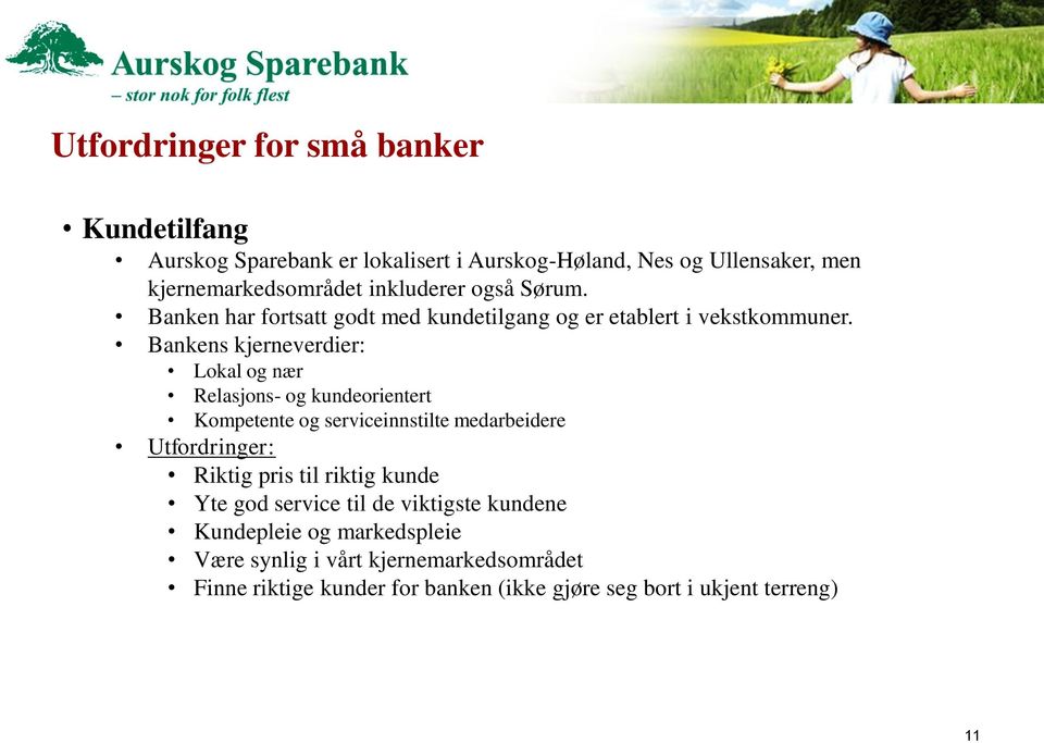 Bankens kjerneverdier: Lokal og nær Relasjons- og kundeorientert Kompetente og serviceinnstilte medarbeidere Utfordringer: Riktig pris til