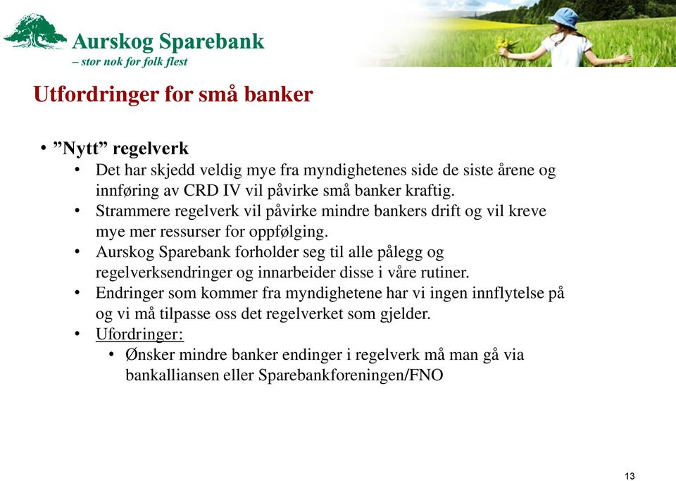 Aurskog Sparebank forholder seg til alle pålegg og regelverksendringer og innarbeider disse i våre rutiner.