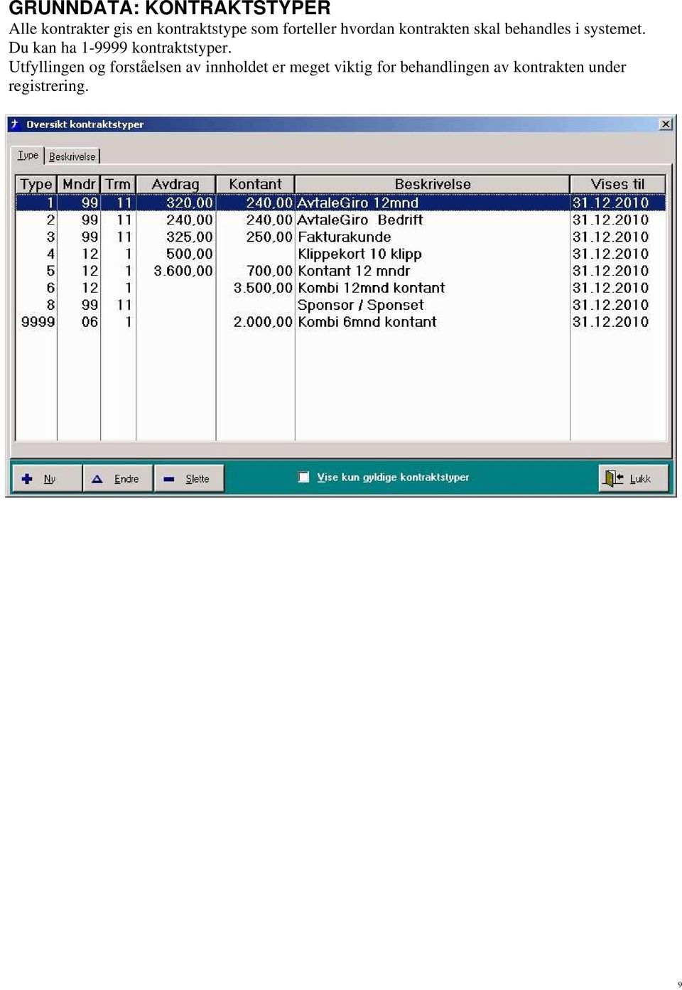 Du kan ha 1-9999 kontraktstyper.