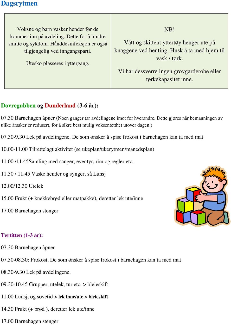 Dovregubben og Dunderland (3-6 år): 07.30 Barnehagen åpner (Noen ganger tar avdelingene imot for hverandre.