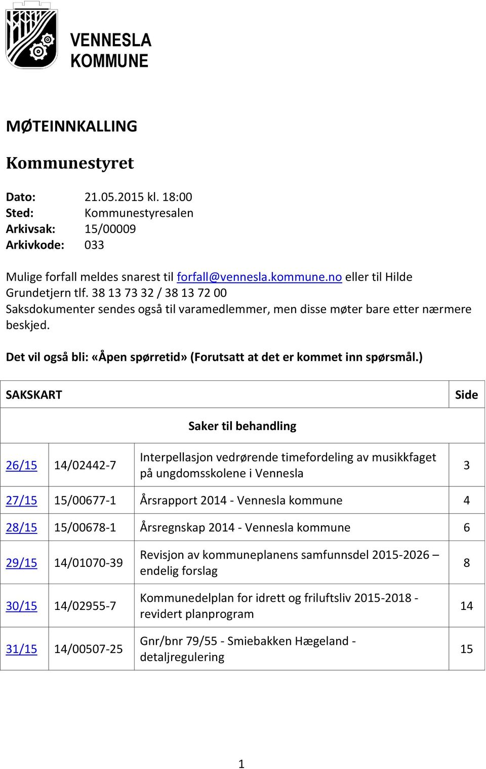 Det vil også bli: «Åpen spørretid» (Forutsatt at det er kommet inn spørsmål.